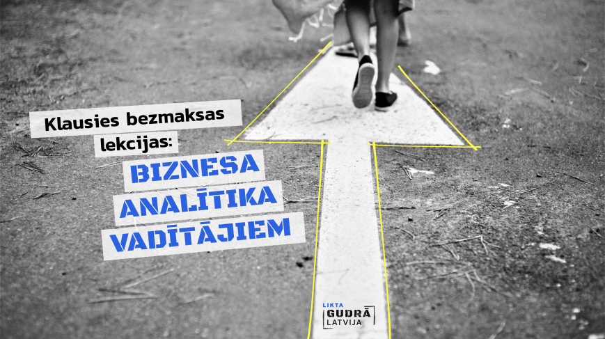 BEZMAKSAS LEKCIJA: BIZNESA ANALĪTIKA VADĪTĀJIEM